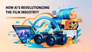 How AI is Changing the Film Industry